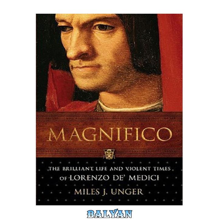 دانلود کتاب MAGNIFICO – The Brilliant Life and Violent Times of LORENZO DE' MEDICI